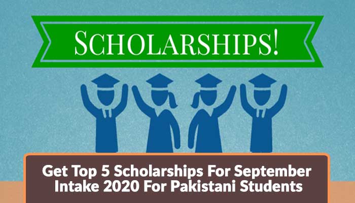 Get Top 5 Scholarships For September Intake 2020 For Pakistani Students
