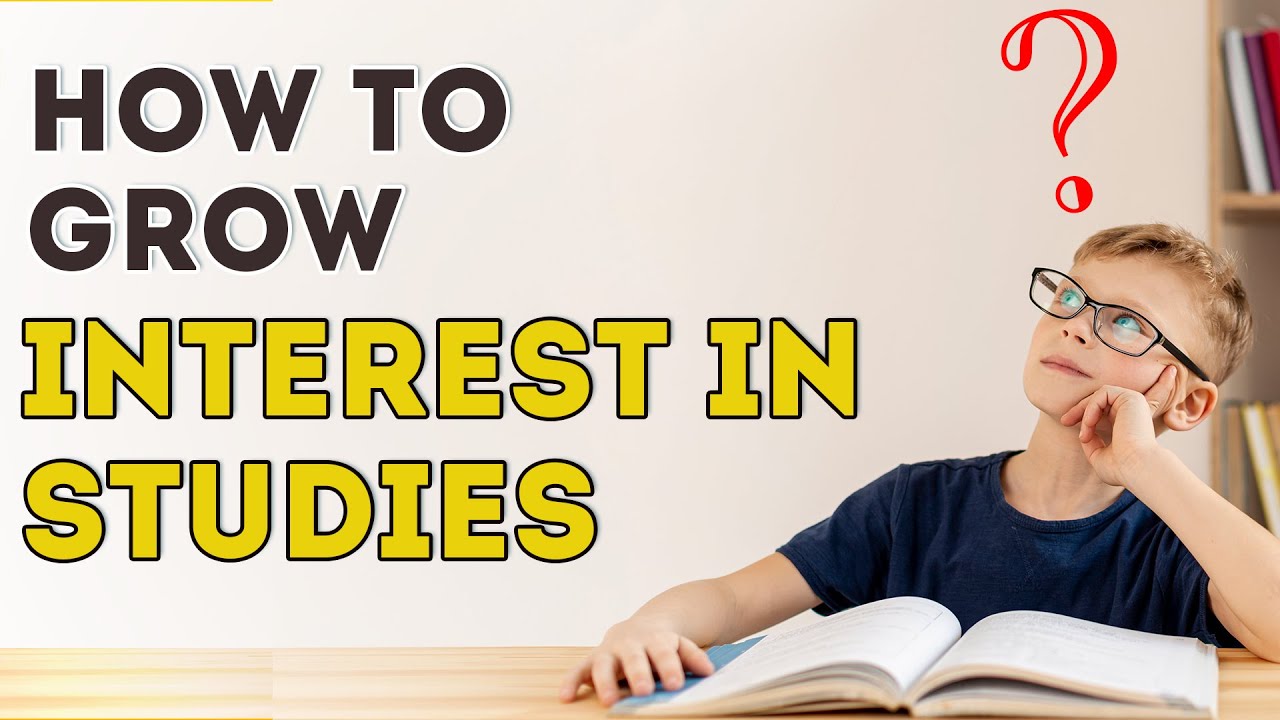 How to Develop Interest in Studies?