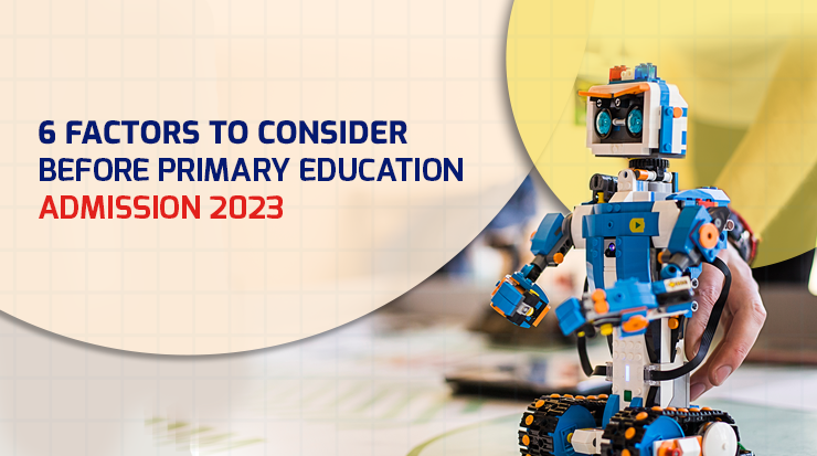 6 Factors to Consider Before Primary Education Admission 2023